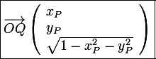 \large\boxed{\vec{OQ}\left(\begin{array}l x_P \\ y_P \\ \sqrt{1-x_P^2-y_P^2}\end{array}\right)}